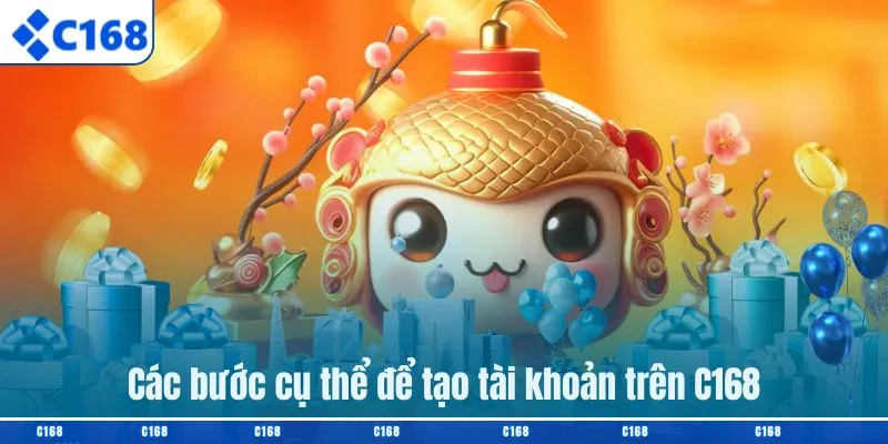 Các bước cụ thể để tạo tài khoản trên C168