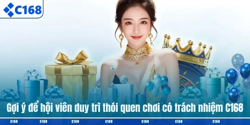 Gợi ý để hội viên duy trì thói quen chơi có trách nhiệm C168
