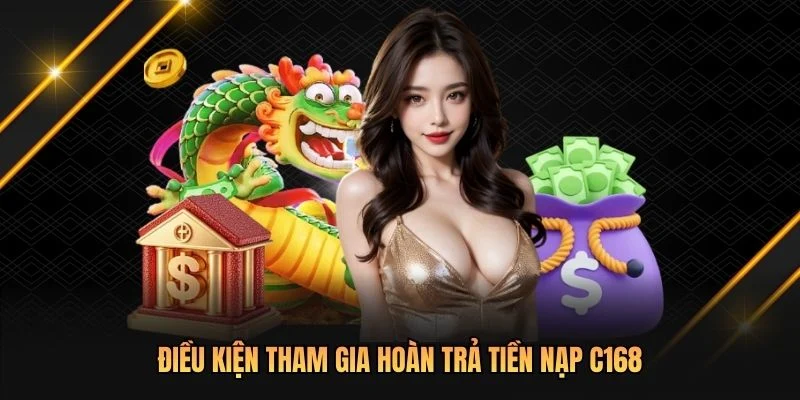 Điều kiện tham gia hoàn trả tiền nạp C168
