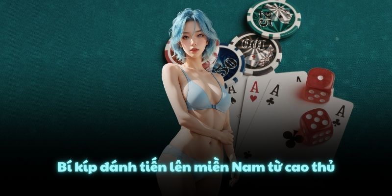 Bí kíp đánh tiến lên miền Nam từ cao thủ